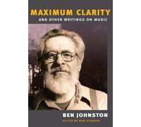 Ben Johnston "Maximum Clarity" and Other Writings on Music (Copertina rigida)