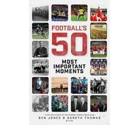 Ben Jones Gareth Thoma Football's Fifty Most Important Moment (Copertina rigida)