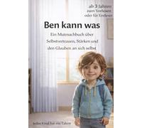 Ben kann was! - Ein Mutmachbuch über Selbstvertrauen, Stärken und den Glauben an sich selbst: Taschenbuch zum Vorlesen oder für Erstleser