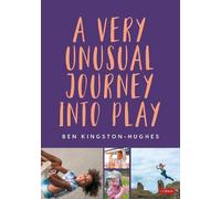 Ben Kingston-Hughes A Very Unusual Journey Into Play (Tascabile)