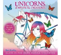 Ben Krefta Unicorns & Mystical Creatures Glow-In-The-Dark Manga Colo (Tascabile)