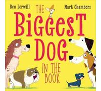 Ben Lerwill The Biggest Dog in the Book (Copertina rigida) Who's the Biggest?