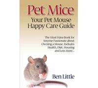 Ben Little Pet Mice - Your Pet Mouse Happy Care Guide (Tascabile)