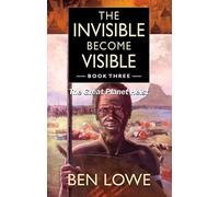 Ben Lowe The Invisible Become Visible: Book Three (Tascabile)
