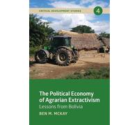 Ben M. McKay The Political Economy of Agrarian Extractivism (Tascabile)