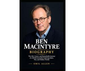 Ben Macintyre Biography: The Life, Career, and Remarkable Journey of a British Journalist Exploring Spies, War, and Hidden Worlds