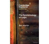 Ben Martin The Epistemology of Logic (Tascabile) Elements in Epistemology
