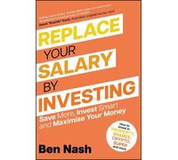 Ben Nash Replace Your Salary by Investing (Tascabile)