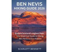 BEN NEVIS HIKING GUIDE 2026: Explore Scotland’s Highest Peak: Your Essential Guide to Hiking Ben Nevis in Fort William