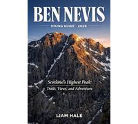 BEN NEVIS HIKING GUIDE 2026: Scotland’s Highest Peak: Trails, Views, and Adventure