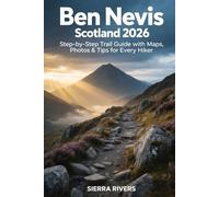 BEN NEVIS SCOTLAND 2026: Step-by-Step Trail Guide with Maps, Photos & Tips for Every Hiker: 88