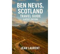 Ben Nevis, Scotland Travel Guide (Latest Edition): Top Attractions, Hidden Gems, Local Insights & Essential Tips