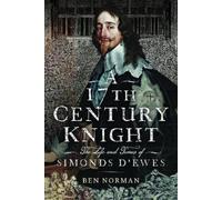 A 17th Century Knight: The Life and Times of Simonds D'Ewes