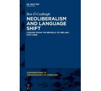 Ben Ó Ceallaigh Neoliberalism and Language Shift (Copertina rigida)