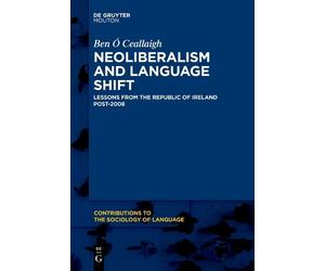 Ben Ó Ceallaigh Neoliberalism and Language Shift (Tascabile)