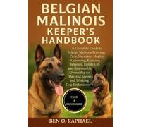 Ben O Raphael Belgium Malinois Keeper's Handbook (Tascabile)