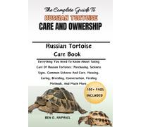 BEN O. RAPHAEL THE COMPLETE GUIDE TO RUSSIAN TORTOISE CARE AND OWNER (Tascabile)