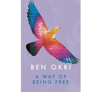 Ben Okri A Way of Being Free (Tascabile)