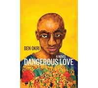 Ben Okri Dangerous Love (Tascabile)
