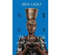 Ben Okri The Last Gift of the Master Artists (Copertina rigida)