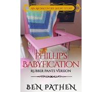 Ben Pathen Phillip's Babyfication (Rubber Pants Version) (Tascabile)