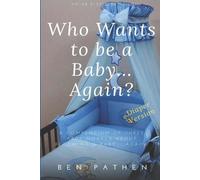 Ben Pathen Who Wants to be a Baby... again? (Tascabile)