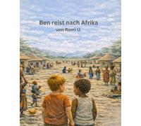 Ben reist nach Afrika: Ein Bilderbuch über Vielfalt und Freundschaft