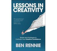 Lessons in Creativity: Stories and Strategies to Cultivate Your Creative Confidence