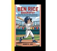 BEN RICE BIOGRAPHY: The Home Run Hero Who Chased His Dream - The Slugger who Believed Big