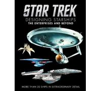 Ben Robinson Ma Star Trek: Designing Starships Volume 1: The (Copertina rigida)