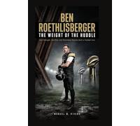 BEN ROETHLISBERGER: The Weight of the Huddle: How Strength, Sacrifice, and Relentless Resolve Built a Football Icon