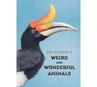 Ben Rothery Ben Rothery's Weird and Wonderful Animals (Copertina rigida)
