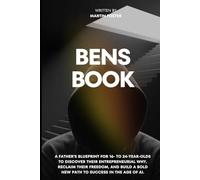 Ben’s Book: A Father’s 26-Step Blueprint for Moving from Rock Bottom to an Extraordinary Life