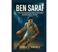 BEN SARAF: The Biography Of A Future Basketball Star