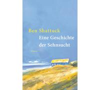 Ben Shattuck Dirk van Gunsteren Eine Geschichte der Sehnsucht (Copertina rigida)
