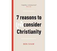 Ben Shaw 7 Reasons to (Re)Consider Christianity (Tascabile)