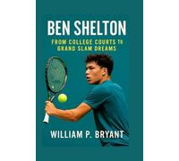 BEN SHELTON BIOGRAPHY: FROM COLLEGE COURTS TO GRAND SLAM DREAMS