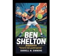 BEN SHELTON BIOGRAPHY: From College Courts to Grand Slam Glory - The Rise of a New American Tennis Star
