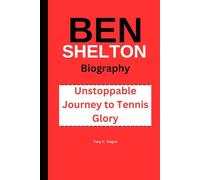 BEN SHELTON BIOGRAPHY: Unstoppable Journey to Tennis Glory
