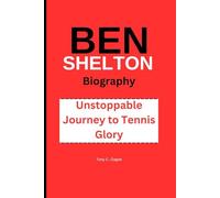 BEN SHELTON BIOGRAPHY: Unstoppable Journey to Tennis Glory