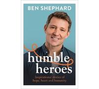 Ben Shephard Humble Heroes (Copertina rigida)