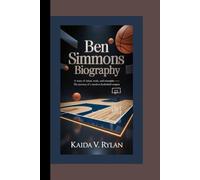 BEN SIMMONS BIOGRAPHY: A story of talent, trials, and triumphs - the journey of a modern basketball enigma