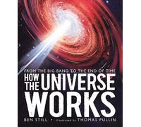 Ben Still How the Universe Works: From the Big Bang to the En (Copertina rigida)
