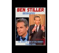 BEN STILLER BIOGRAPHY: THE JOURNEY OF ONE OF HOLLYWOOD'S FUNNIEST ICONS