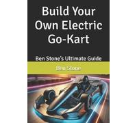 Ben Stone Build Your Own Electric Go-Kart (Tascabile) Builder's Blueprint
