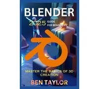 Ben Taylor Blender 2025 Guide for Beginners (Tascabile)