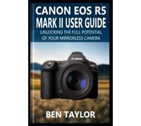 Ben Taylor Canon EOS R5 Mark II User Guide (Tascabile)