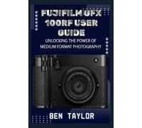 Ben Taylor Fujifilm Gfx100rf User Guide (Tascabile)