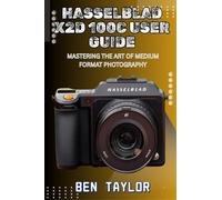 Ben Taylor Hasselblad X2d 100c User Guide (Tascabile)