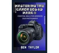 Ben Taylor Mastering the Canon EOS 6d Mark II (Tascabile)